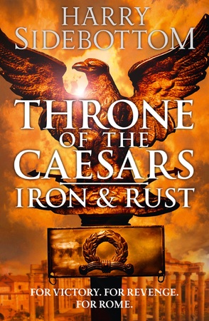 Iron and Rust - Throne of the Caesars, Book 1 - Harry Sidebottom Iron and Rust - Throne of the Caesars, Book 1 - Harry Sidebottom