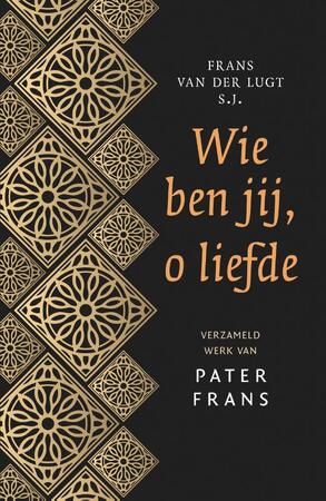 Wie ben jij, o liefde - Frans van der Lugt Wie ben jij, o liefde - Frans van der Lugt