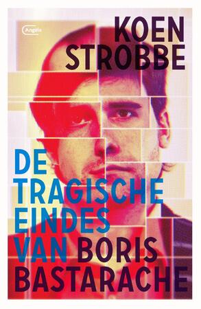 De tragische eindes van Boris Bastarache - Koen Strobbe De tragische eindes van Boris Bastarache - Koen Strobbe