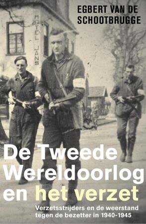 De Tweede Wereldoorlog en het verzet - Egbert van de Schootbrugge De Tweede Wereldoorlog en het verzet - Egbert van de Schootbrugge