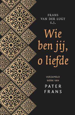 Wie ben jij, o liefde - Frans van der Lugt Wie ben jij, o liefde - Frans van der Lugt