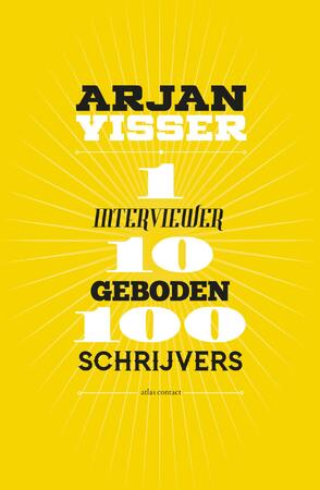 1 interviewer-10 geboden-100 schrijvers - Arjan Visser 1 interviewer-10 geboden-100 schrijvers - Arjan Visser