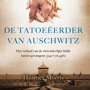 De tatoeeerder van Auschwitz - Heather Morris De tatoeeerder van Auschwitz - Heather Morris