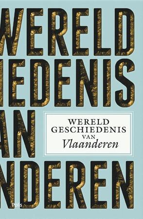 Wereldgeschiedenis van Vlaanderen - Marnix Beyen, Marc Boone, Bruno de Wever, Leen Huet, Brigitte Meijns, Harold Polis, Marc Reynebeau, Eric Vanhaute, Guy Vanthemsche, Karel van Nieuwenhuyse, Karel Verhoeven, Femke Proosten Wereldgeschiedenis van Vlaanderen - Marnix Beyen, Marc Boone, Bruno de Wever, Leen Huet, Brigitte Meijns, Harold Polis, Marc Reynebeau, Eric Vanhaute, Guy Vanthemsche, Karel van Nieuwenhuyse, Karel Verhoeven, Femke Proosten