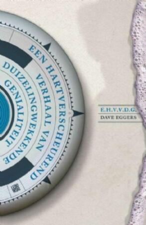 Een hartverscheurend verhaal van duizelingwekkende genialiteit - Dave Eggers Een hartverscheurend verhaal van duizelingwekkende genialiteit - Dave Eggers