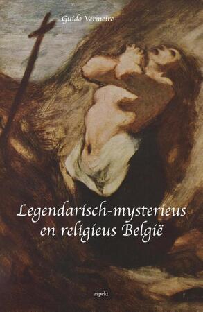Legendarisch-mysterieus en religieus Belgie - Guido Vermeire Legendarisch-mysterieus en religieus Belgie - Guido Vermeire