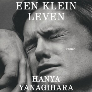 Een klein leven - Hanya Yanagihara Een klein leven - Hanya Yanagihara