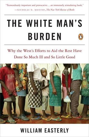 The White Man's Burden - William Easterly