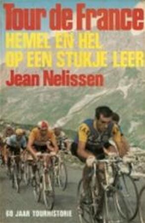 Tour de France: hemel en hel op een stukje leer - Jean Nelissen Tour de France: hemel en hel op een stukje leer - Jean Nelissen
