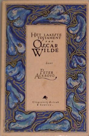 Het laatste testament van Oscar Wilde - Peter Ackroyd, Mark de Neve Het laatste testament van Oscar Wilde - Peter Ackroyd, Mark de Neve