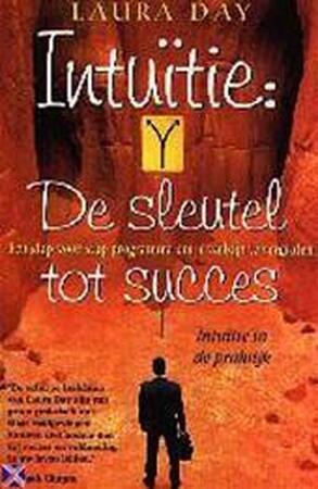 Intuitie de sleutel tot succes - Laura Day, Monique Eggermont Intuitie de sleutel tot succes - Laura Day, Monique Eggermont