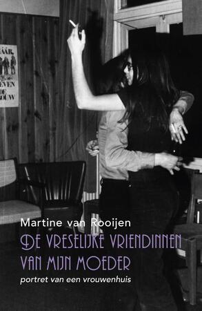 De vreselijke vriendinnen van mijn moeder - Martine van Rooijen De vreselijke vriendinnen van mijn moeder - Martine van Rooijen
