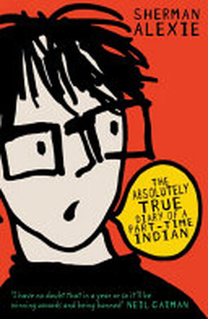 The Absolutely True Diary of a Part-time Indian - Sherman Alexie The Absolutely True Diary of a Part-time Indian - Sherman Alexie