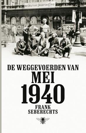 De weggevoerden van mei 1940 - Frank Seberechts De weggevoerden van mei 1940 - Frank Seberechts