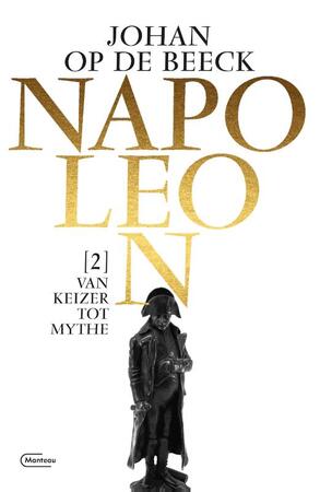 Napoleon / 2. Van keizer tot mythe - Johan Op de Beeck Napoleon / 2. Van keizer tot mythe - Johan Op de Beeck