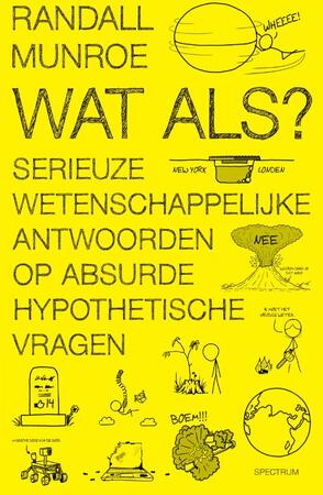 Wat als? Serieuze wetenschappelijke antwoorden op absurde hypothetische vragen - Randall Munroe Wat als? Serieuze wetenschappelijke antwoorden op absurde hypothetische vragen - Randall Munroe