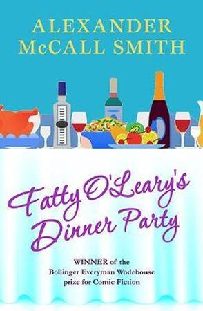 Fatty O'Leary's Dinner Party - Alexander McCall Smith Fatty O'Leary's Dinner Party - Alexander McCall Smith