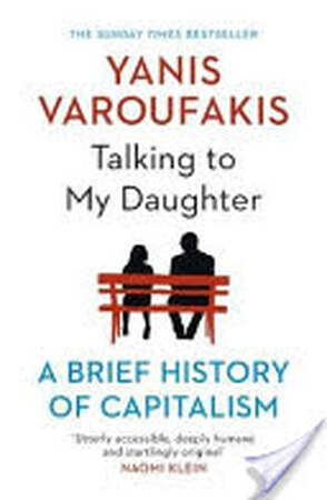 Talking to My Daughter About the Economy : A Brief History of Capitalism - Yanis Varoufakis