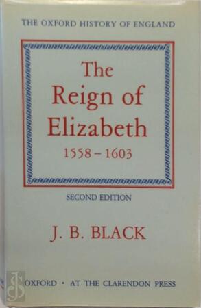 The Oxford History of England: the reign of Elizabeth 1558-1603 - John Bennett Black