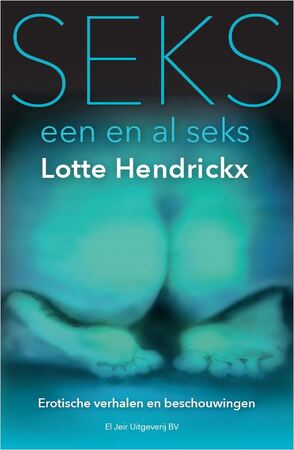 Seks, een en al seks - Lotte Hendrickx Seks, een en al seks - Lotte Hendrickx