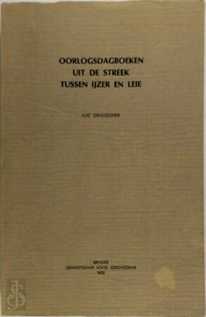 Oorlogsdagboeken uit de streek tussen IJzer en Leie - Luc Devliegher Oorlogsdagboeken uit de streek tussen IJzer en Leie - Luc Devliegher