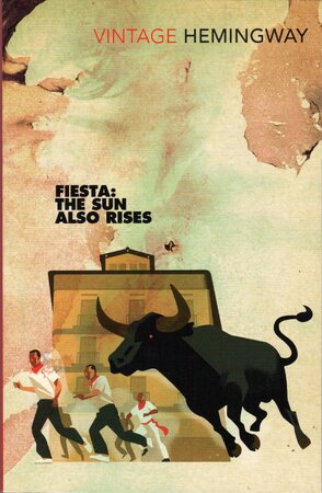 Fiesta: The Sun Also Rises - Ernest Hemingway Fiesta: The Sun Also Rises - Ernest Hemingway