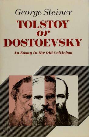 Tolstoy or Dostoevsky: An Essay in the Old Criticism - George Steiner