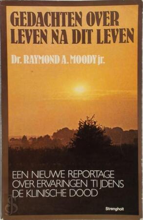 Gedachten over leven na dit leven - Raymond A. Moody (Jr.) Gedachten over leven na dit leven - Raymond A. Moody (Jr.)