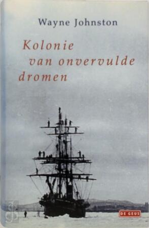 Kolonie van onvervulde dromen - Wayne Johnston