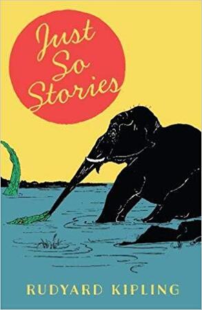 Just So Stories - Rudyard Kipling