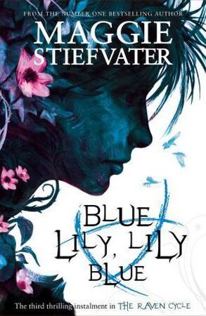 Raven Cycle 3. Blue Lily, Lily Blue - maggie stiefvater Raven Cycle 3. Blue Lily, Lily Blue - maggie stiefvater