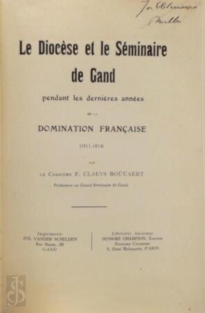 Le diocèse et le séminaire de Gand pendant les dernières années de la domination française (1811-1814) ... - Fernand Claeys Boúúaert