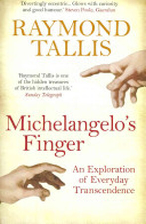 Michelangelo's Finger - Raymond Tallis Michelangelo's Finger - Raymond Tallis