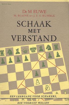Schaak met verstand - Max Euwe, M. Blaine, J.F.S. Rumble Schaak met verstand - Max Euwe, M. Blaine, J.F.S. Rumble