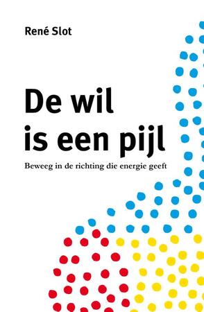 De wil is een pijl - René Slot