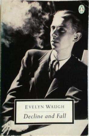 Decline and Fall - Evelyn Waugh Decline and Fall - Evelyn Waugh