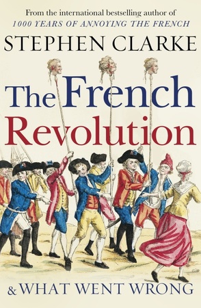 French revolution and what went wrong - Stephen Clarke French revolution and what went wrong - Stephen Clarke