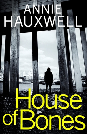 House of bones - Annie Hauxwell House of bones - Annie Hauxwell