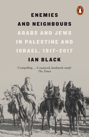 Enemies and neighbours: arabs and jews in palestine and israel, 1917-2017 - Ian Black Enemies and neighbours: arabs and jews in palestine and israel, 1917-2017 - Ian Black