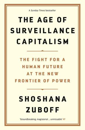 Age of surveillance capitalism: the fight for a human future at the new frontier of power - Shoshana Zuboff Age of surveillance capitalism: the fight for a human future at the new frontier of power - Shoshana Zuboff