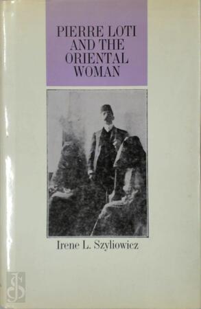 Pierre Loti and the Oriental Woman - Irene L. Szyliowicz