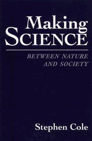 Making Science - Between Nature & Society - Stephen Cole