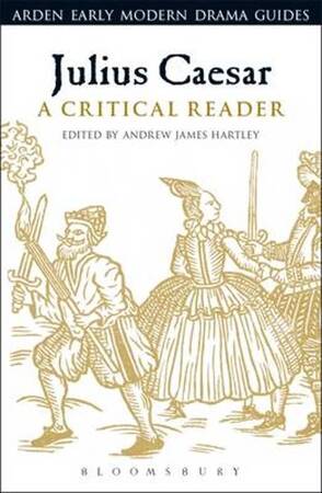 Julius Caesar: A Critical Reader - Andrew James Hartley