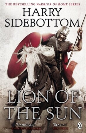 Warrior of Rome - Lion of the Sun - Harry Sidebottom Warrior of Rome - Lion of the Sun - Harry Sidebottom