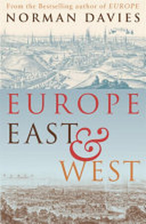 Europe East and West - Norman Davies Europe East and West - Norman Davies