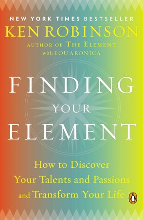 Finding Your Element - Ken, Ph.d. Robinson Finding Your Element - Ken, Ph.d. Robinson
