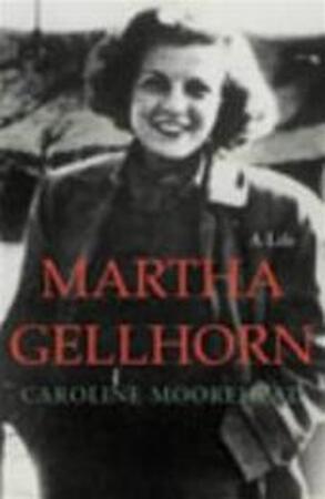 Martha Gellhorn - Caroline Moorehead Martha Gellhorn - Caroline Moorehead