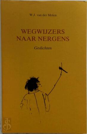 Wegwijzers naar nergens - W.J. van der Molen Wegwijzers naar nergens - W.J. van der Molen