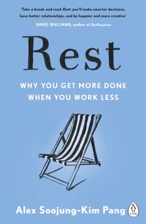 Rest: why you get more done when you work less - Alex Soojung-Kim Pang
