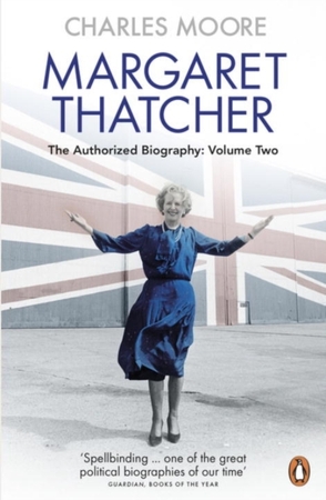 Margaret thatcher: the authorized biography, volume two: everything she wants - Charles Moore